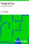 [Gutenberg 8732] • Through the Fray: A Tale of the Luddite Riots